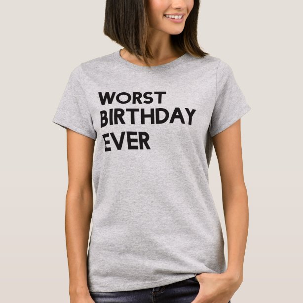 Worst Birthday Ever Gifts on Zazzle