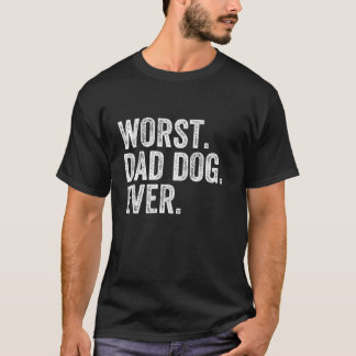 Worst Dad Dog Ever Funny Dad Joke Father s Day T-Shirt