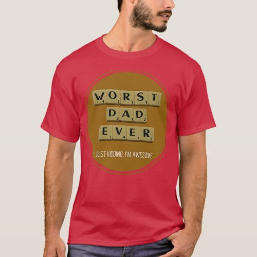 Worst Dad Ever Great Funny Gift Idea for Daddies T_Shirt