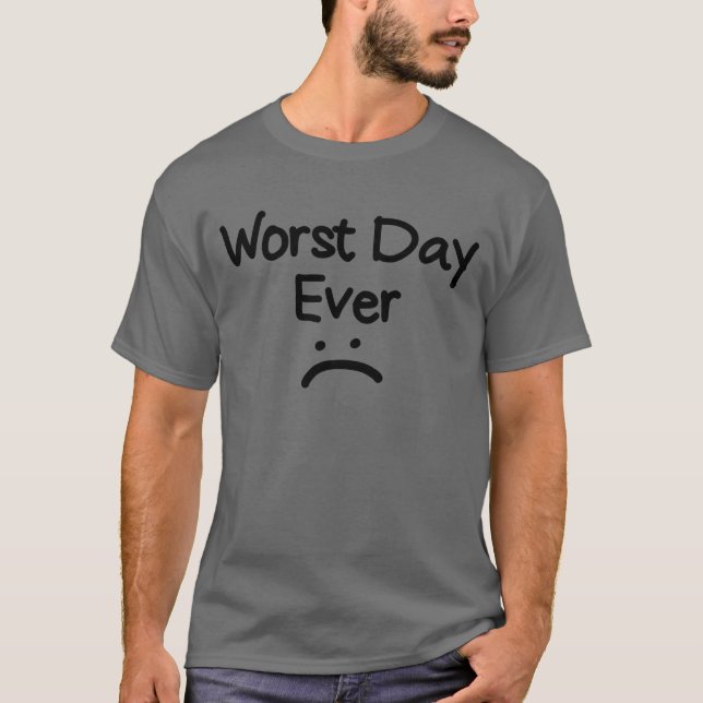 Worst Day Ever Funny Bad Day Men's Worst Day Ever T-Shirt (Front)