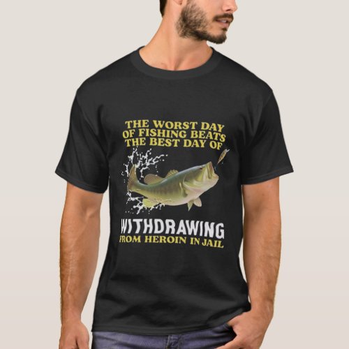 Worst Day Of Fishing Funny Shirt Funny Fishing S T_Shirt