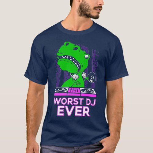 Worst DJ Ever T_Rex Shirt  Funny Sarcastic Pun