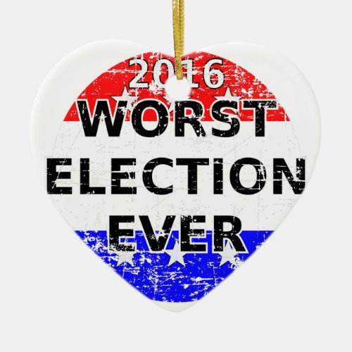 Worst Election Ever Ceramic Ornament