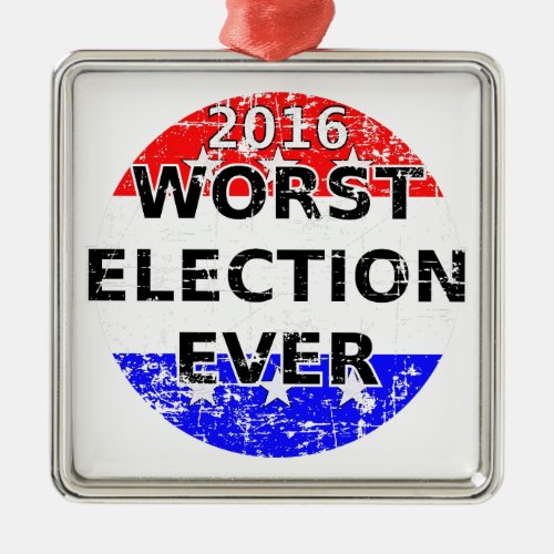 Worst Election Ever Metal Ornament