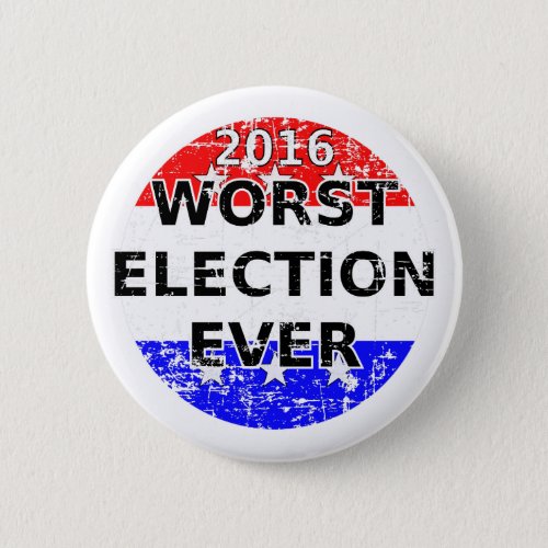 Worst Election Ever Pinback Button