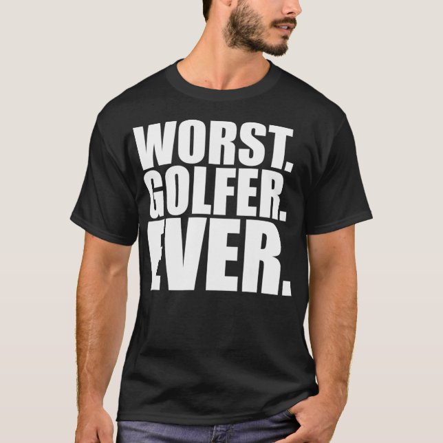 Worst Golfer Ever  Funny Bad Golfer T-Shirt (Front)