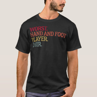 Worst Hand And Foot Player Ever  Card Game  1 T-Shirt
