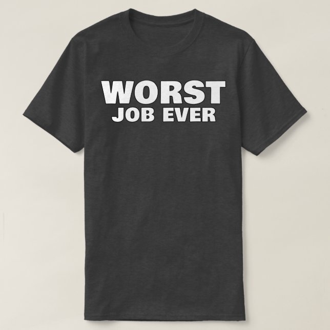 Worst Job Ever Funny Sarcastic NSFW Rude Inappropr T-Shirt (Design Front)