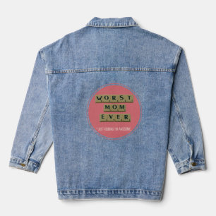 Worst Mom Ever Great Funny Gift Idea Denim Jacket