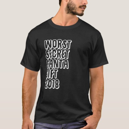 Worst Secret Santa Gift 2018 _ Funny Christmas Ess T_Shirt