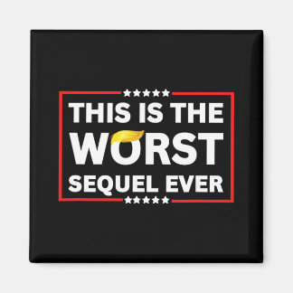 Worst Sequel Ever Anti-trump Political Protest Pat Magnet