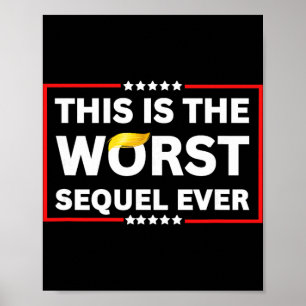 Worst Sequel Ever Anti-trump Political Protest Pat Poster