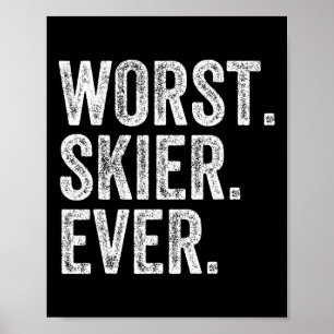 Worst Skier Funny Skiing Ski Snowboard Snowboardin Poster