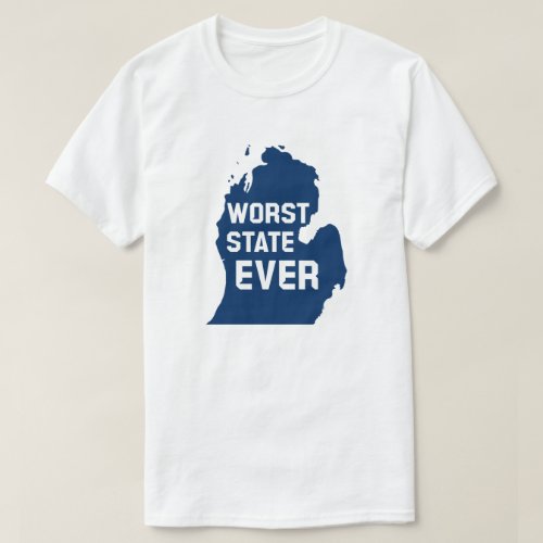 Worst State Ever Michigan T_Shirt