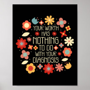 Worth Has Nothing To Do With Your Diagnosis Poster