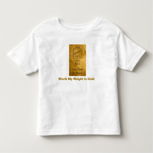 Worth My Weight In Gold Toddler T_shirt