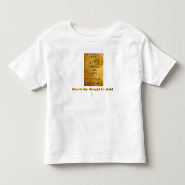 Worth My Weight In Gold Toddler T-shirt (Front)