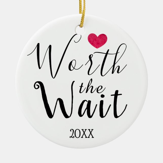 Worth the Wait - Adoption, Foster Care, New Baby Ceramic Ornament (Front)