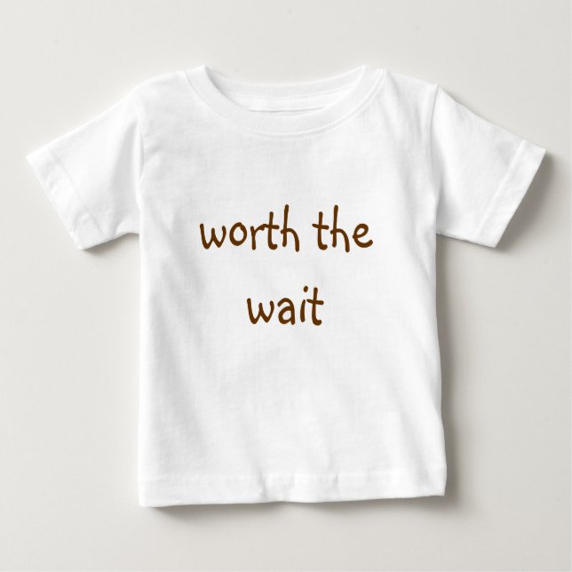 Worth the Wait Baby T-Shirt (Front)
