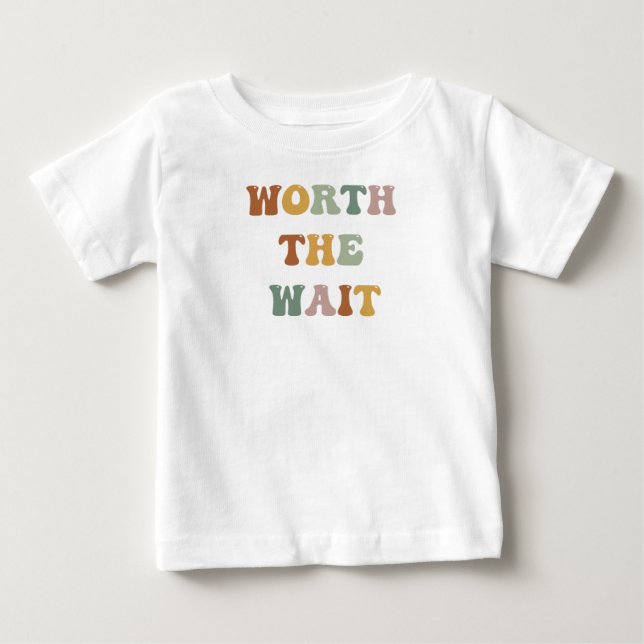 Worth The Wait Shirt l Always Late But Worth baby (Front)