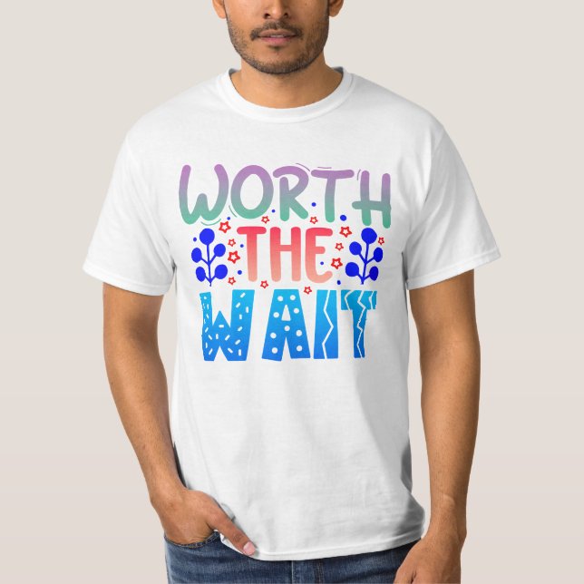 Worth the Wait T-Shirt (Front)