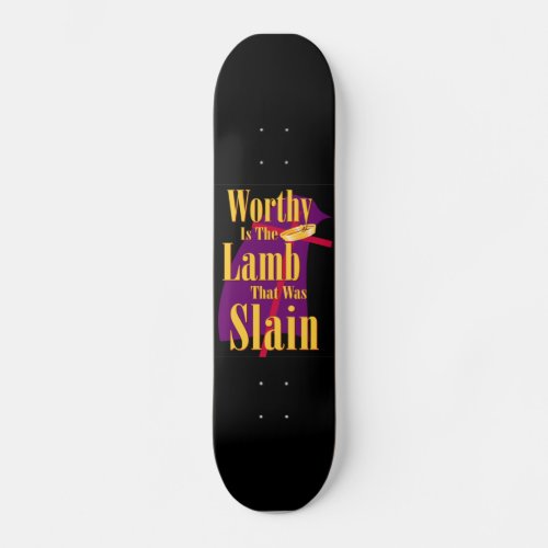 Worthy is the Lamb Skateboard Deck