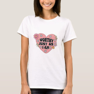 Worthy Just As I Am Self Love Quote T-Shirt