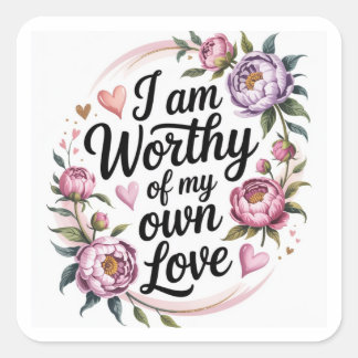 Worthy of My Own Love Positive Quote Floral Square Sticker