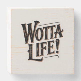 Wotta Life Decor Wooden Box Sign