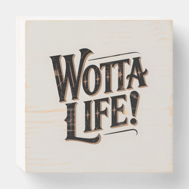 Wotta Life Decor Wooden Box Sign (Front Horizontal)