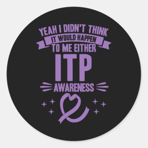 Would Happen To Me Itp Awareness 1  Classic Round Sticker