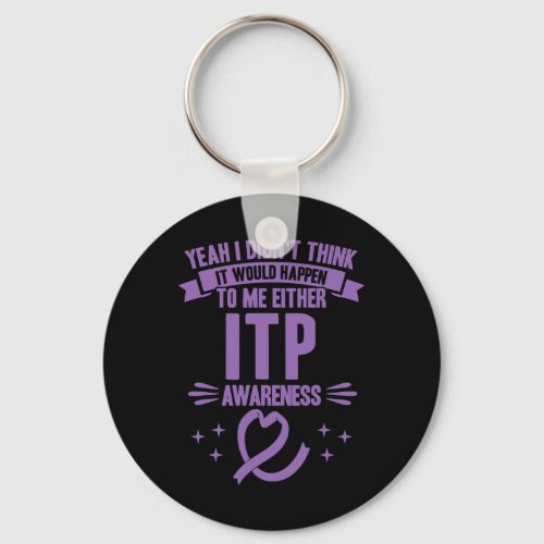 Would Happen To Me Itp Awareness 1  Keychain