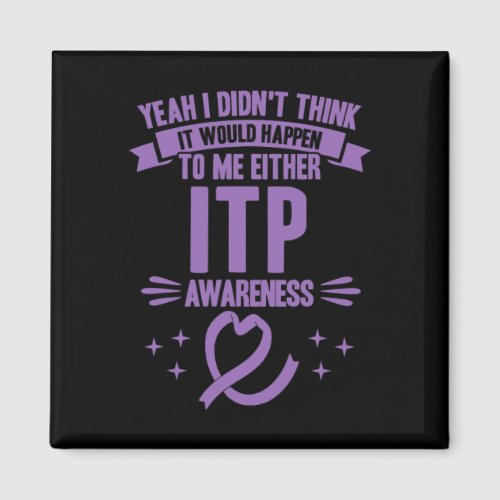 Would Happen To Me Itp Awareness 1  Magnet