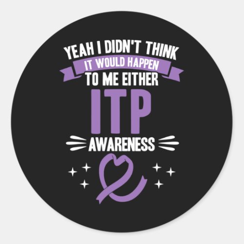 Would Happen To Me Itp Awareness  Classic Round Sticker