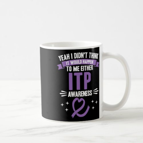 Would Happen To Me Itp Awareness  Coffee Mug