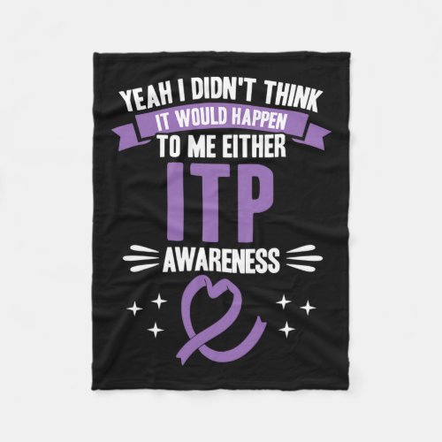 Would Happen To Me Itp Awareness  Fleece Blanket