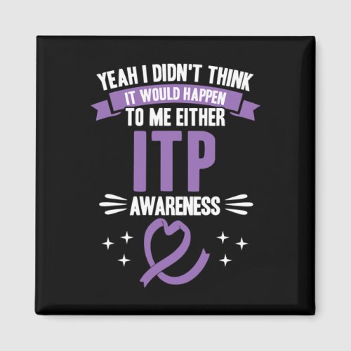 Would Happen To Me Itp Awareness  Magnet