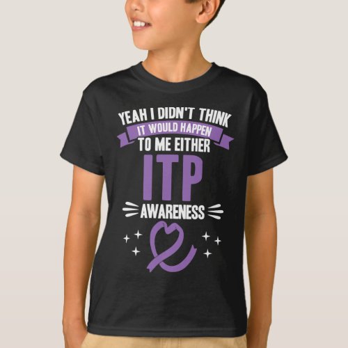 Would Happen To Me Itp Awareness  T_Shirt