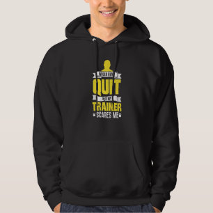 Would Have Quit But My Trainer Scares Me Workout Hoodie