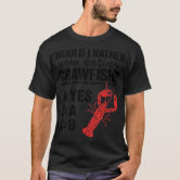 Would I Rather Now Eating Crawfish Boil Funny Crawfish T-Shirt by