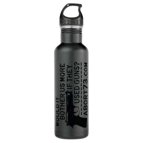 Would it Bother Us More if They Used Guns Abort73 Stainless Steel Water Bottle