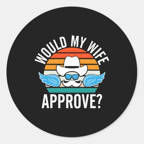 Would My Approve Dad Humor Daddy Husband Memes Classic Round Sticker