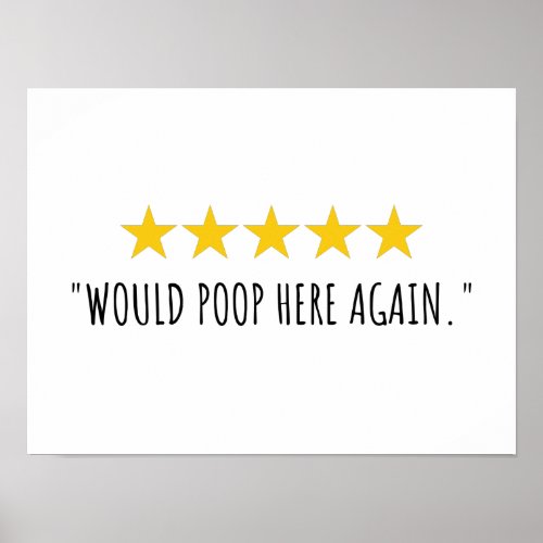 Would Poop Here Again  5 Stars Review Funny Quote Poster