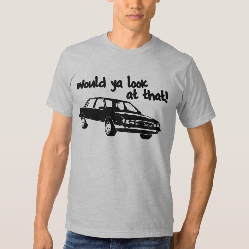 Would ya look at that! t-shirt | Zazzle