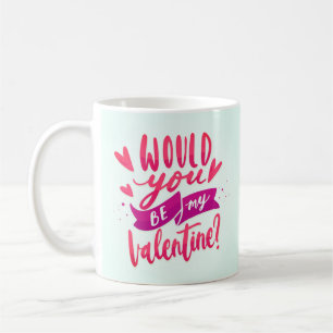 Would You Be My Valentine Coffee Mug
