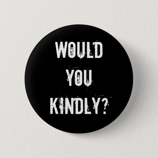 Would you kindly? pinback button (Front)