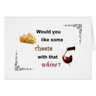 Would you like some cheese with that whine? cards
