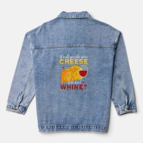 Would You Like Some Cheese With That Whine Wine  Denim Jacket
