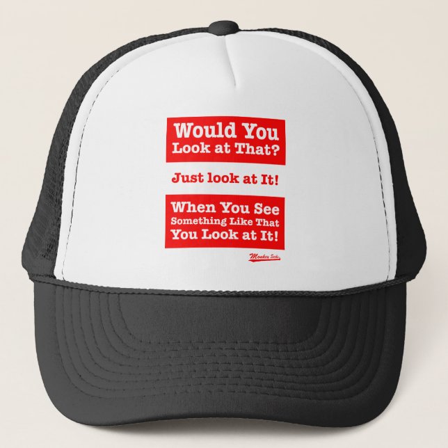 Would you look at that? Just look at it! Trucker Hat (Front)