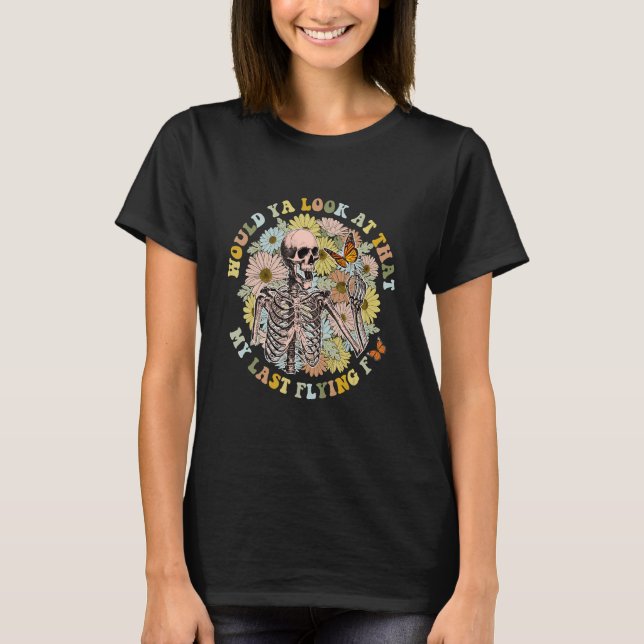 Would You Look At That My Last Flying Floral Skele T-Shirt (Front)